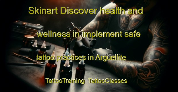 Skinart Discover health and wellness in implement safe tattoo practices in Arguellite | TattooTraining | TattooClasses | SkinartTraining-Spain