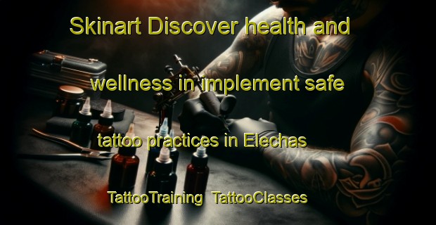 Skinart Discover health and wellness in implement safe tattoo practices in Elechas | TattooTraining | TattooClasses | SkinartTraining-Spain