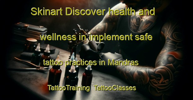 Skinart Discover health and wellness in implement safe tattoo practices in Mandras | TattooTraining | TattooClasses | SkinartTraining-Spain