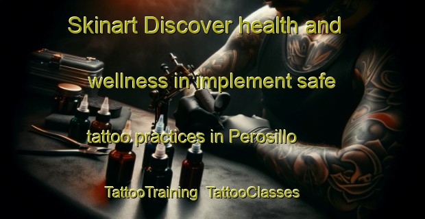 Skinart Discover health and wellness in implement safe tattoo practices in Perosillo | TattooTraining | TattooClasses | SkinartTraining-Spain