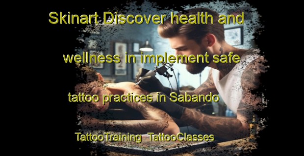 Skinart Discover health and wellness in implement safe tattoo practices in Sabando | TattooTraining | TattooClasses | SkinartTraining-Spain