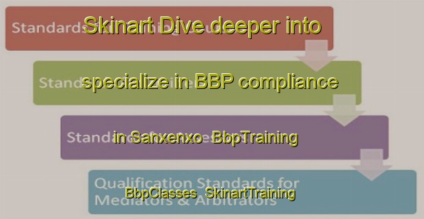 Skinart Dive deeper into specialize in BBP compliance in Sanxenxo | BbpTraining | BbpClasses | SkinartTraining-Spain