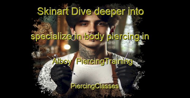 Skinart Dive deeper into specialize in body piercing in Alboy | #PiercingTraining #PiercingClasses #SkinartTraining-Spain