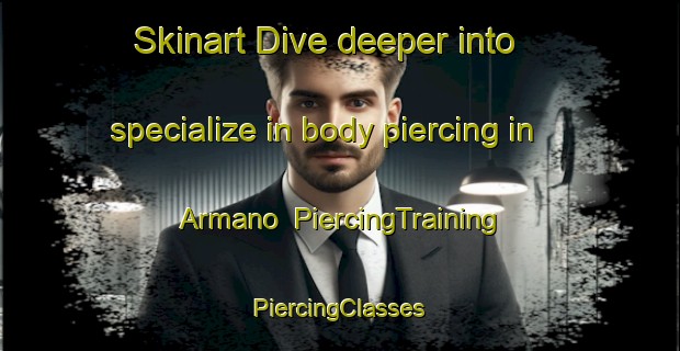 Skinart Dive deeper into specialize in body piercing in Armano | #PiercingTraining #PiercingClasses #SkinartTraining-Spain