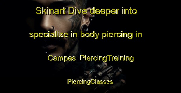 Skinart Dive deeper into specialize in body piercing in Campas | #PiercingTraining #PiercingClasses #SkinartTraining-Spain