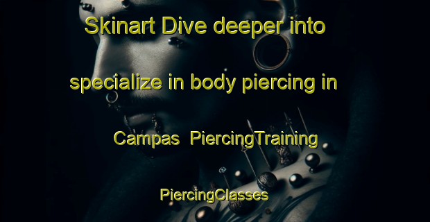 Skinart Dive deeper into specialize in body piercing in Campas | #PiercingTraining #PiercingClasses #SkinartTraining-Spain