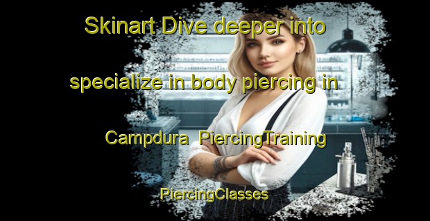 Skinart Dive deeper into specialize in body piercing in Campdura | #PiercingTraining #PiercingClasses #SkinartTraining-Spain