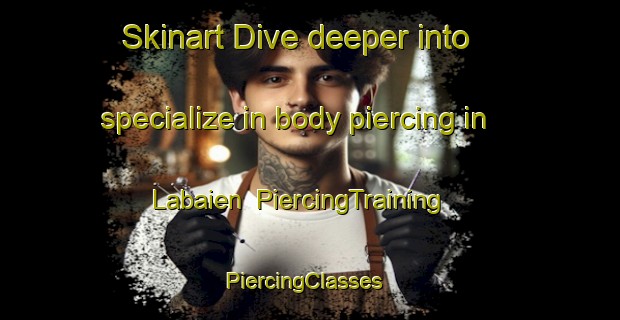 Skinart Dive deeper into specialize in body piercing in Labaien | PiercingTraining | PiercingClasses | SkinartTraining-Spain