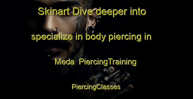 Skinart Dive deeper into specialize in body piercing in Meda | #PiercingTraining #PiercingClasses #SkinartTraining-Spain