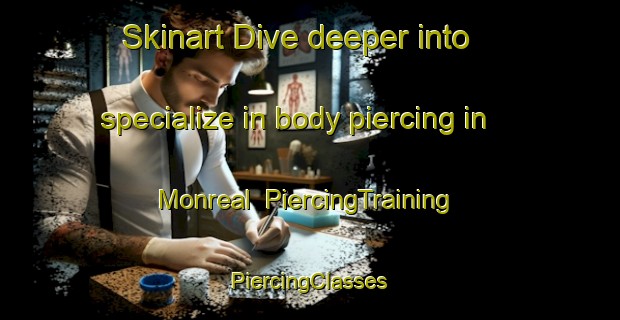 Skinart Dive deeper into specialize in body piercing in Monreal | #PiercingTraining #PiercingClasses #SkinartTraining-Spain