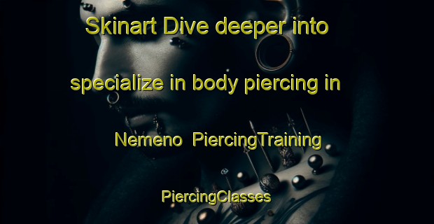 Skinart Dive deeper into specialize in body piercing in Nemeno | #PiercingTraining #PiercingClasses #SkinartTraining-Spain