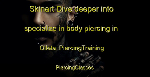 Skinart Dive deeper into specialize in body piercing in Olleta | #PiercingTraining #PiercingClasses #SkinartTraining-Spain