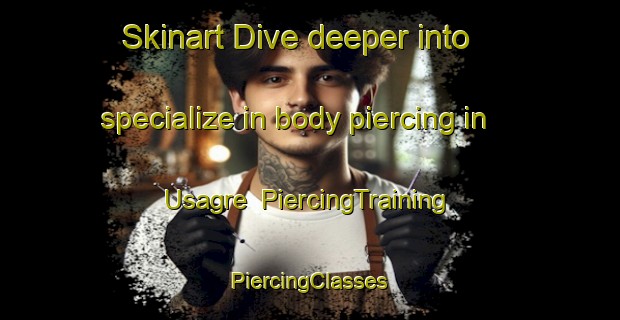 Skinart Dive deeper into specialize in body piercing in Usagre | #PiercingTraining #PiercingClasses #SkinartTraining-Spain