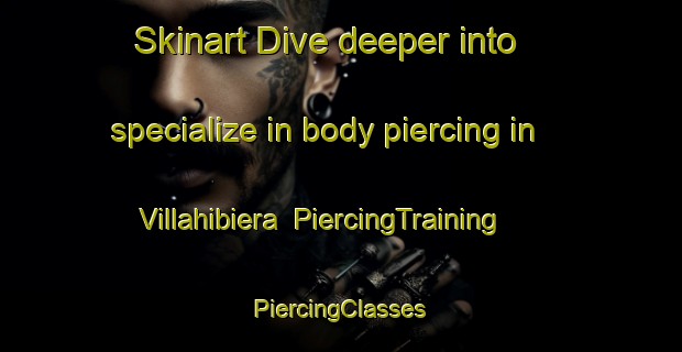 Skinart Dive deeper into specialize in body piercing in Villahibiera | #PiercingTraining #PiercingClasses #SkinartTraining-Spain