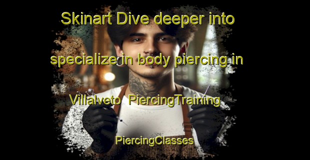 Skinart Dive deeper into specialize in body piercing in Villalveto | #PiercingTraining #PiercingClasses #SkinartTraining-Spain