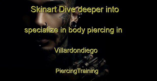 Skinart Dive deeper into specialize in body piercing in Villardondiego | #PiercingTraining #PiercingClasses #SkinartTraining-Spain