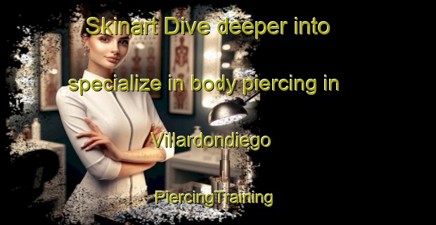 Skinart Dive deeper into specialize in body piercing in Villardondiego | #PiercingTraining #PiercingClasses #SkinartTraining-Spain