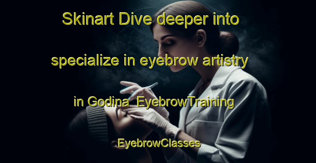 Skinart Dive deeper into specialize in eyebrow artistry in Godina | EyebrowTraining | EyebrowClasses | SkinartTraining-Spain