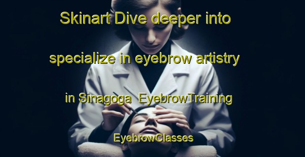 Skinart Dive deeper into specialize in eyebrow artistry in Sinagoga | EyebrowTraining | EyebrowClasses | SkinartTraining-Spain