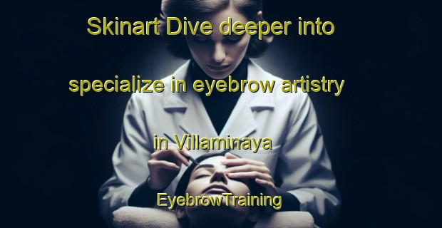 Skinart Dive deeper into specialize in eyebrow artistry in Villaminaya | EyebrowTraining | EyebrowClasses | SkinartTraining-Spain