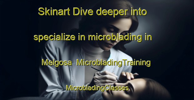 Skinart Dive deeper into specialize in microblading in Melgosa | #MicrobladingTraining #MicrobladingClasses #SkinartTraining-Spain