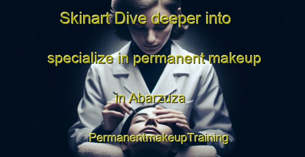 Skinart Dive deeper into specialize in permanent makeup in Abarzuza | #PermanentmakeupTraining #PermanentmakeupClasses #SkinartTraining-Spain