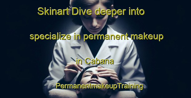 Skinart Dive deeper into specialize in permanent makeup in Cabana | #PermanentmakeupTraining #PermanentmakeupClasses #SkinartTraining-Spain