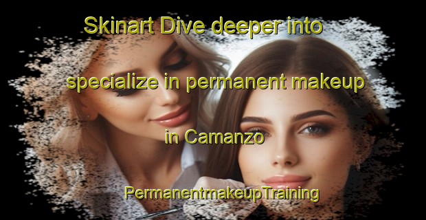 Skinart Dive deeper into specialize in permanent makeup in Camanzo | #PermanentmakeupTraining #PermanentmakeupClasses #SkinartTraining-Spain