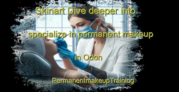 Skinart Dive deeper into specialize in permanent makeup in Odon | #PermanentmakeupTraining #PermanentmakeupClasses #SkinartTraining-Spain