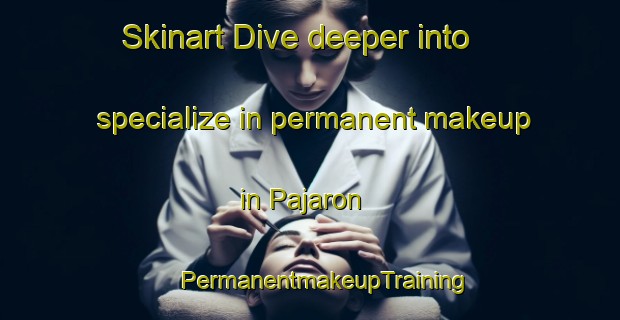 Skinart Dive deeper into specialize in permanent makeup in Pajaron | #PermanentmakeupTraining #PermanentmakeupClasses #SkinartTraining-Spain