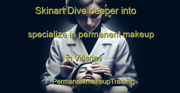 Skinart Dive deeper into specialize in permanent makeup in Villarias | #PermanentmakeupTraining #PermanentmakeupClasses #SkinartTraining-Spain