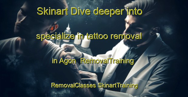 Skinart Dive deeper into specialize in tattoo removal in Agon | #RemovalTraining #RemovalClasses #SkinartTraining-Spain