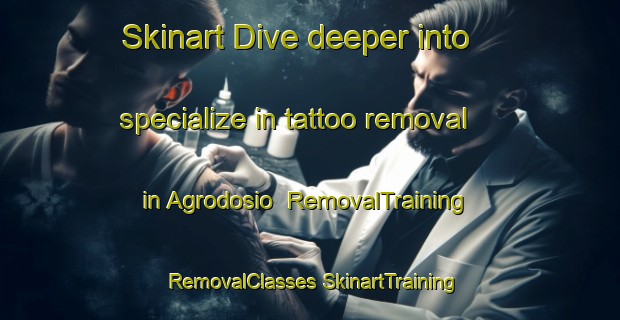 Skinart Dive deeper into specialize in tattoo removal in Agrodosio | #RemovalTraining #RemovalClasses #SkinartTraining-Spain