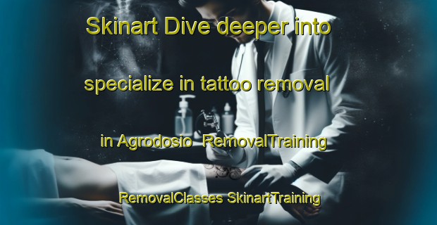 Skinart Dive deeper into specialize in tattoo removal in Agrodosio | #RemovalTraining #RemovalClasses #SkinartTraining-Spain