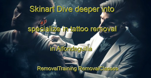 Skinart Dive deeper into specialize in tattoo removal in Alfondeguilla | #RemovalTraining #RemovalClasses #SkinartTraining-Spain