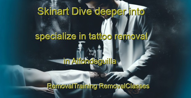 Skinart Dive deeper into specialize in tattoo removal in Alfondeguilla | #RemovalTraining #RemovalClasses #SkinartTraining-Spain