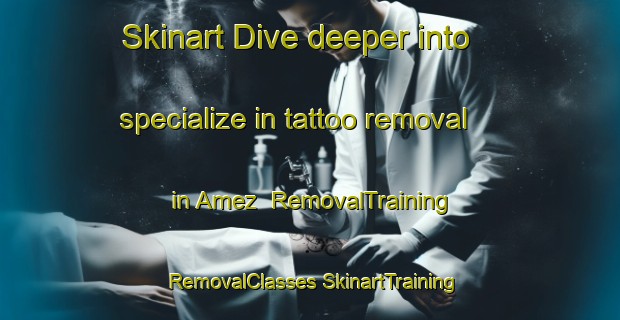 Skinart Dive deeper into specialize in tattoo removal in Amez | #RemovalTraining #RemovalClasses #SkinartTraining-Spain