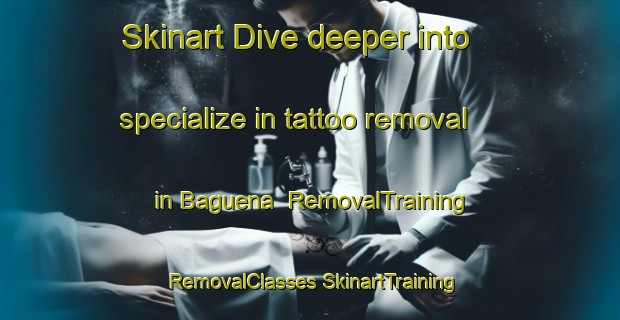 Skinart Dive deeper into specialize in tattoo removal in Baguena | #RemovalTraining #RemovalClasses #SkinartTraining-Spain