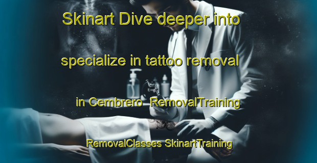 Skinart Dive deeper into specialize in tattoo removal in Cembrero | #RemovalTraining #RemovalClasses #SkinartTraining-Spain