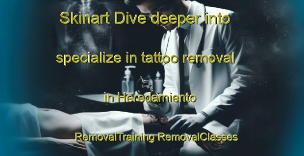 Skinart Dive deeper into specialize in tattoo removal in Heredamiento | #RemovalTraining #RemovalClasses #SkinartTraining-Spain