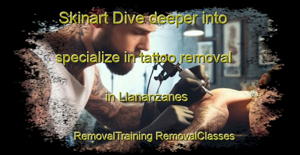 Skinart Dive deeper into specialize in tattoo removal in Llananzanes | #RemovalTraining #RemovalClasses #SkinartTraining-Spain