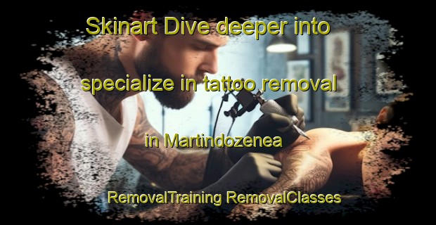 Skinart Dive deeper into specialize in tattoo removal in Martindozenea | #RemovalTraining #RemovalClasses #SkinartTraining-Spain