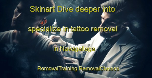 Skinart Dive deeper into specialize in tattoo removal in Navagallega | #RemovalTraining #RemovalClasses #SkinartTraining-Spain