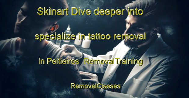 Skinart Dive deeper into specialize in tattoo removal in Peitieiros | RemovalTraining | RemovalClasses | SkinartTraining-Spain