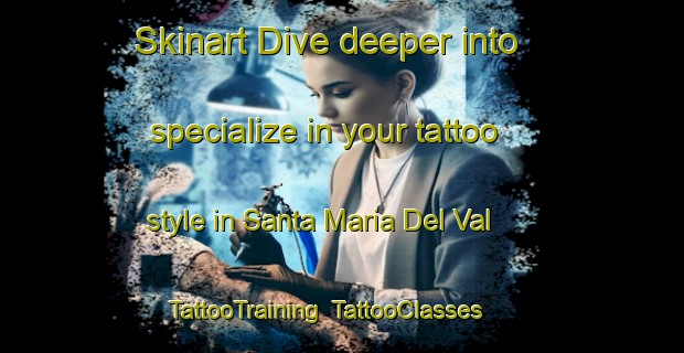 Skinart Dive deeper into specialize in your tattoo style in Santa Maria Del Val | TattooTraining | TattooClasses | SkinartTraining-Spain