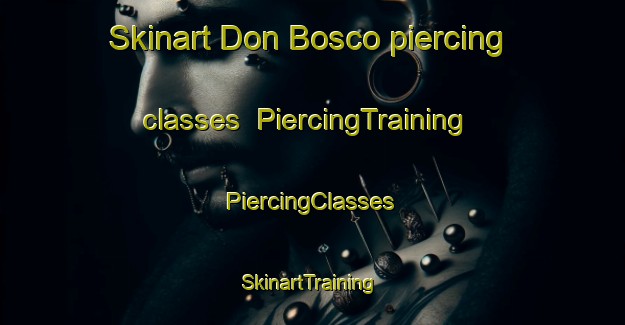 Skinart Don Bosco piercing classes | #PiercingTraining #PiercingClasses #SkinartTraining-Spain