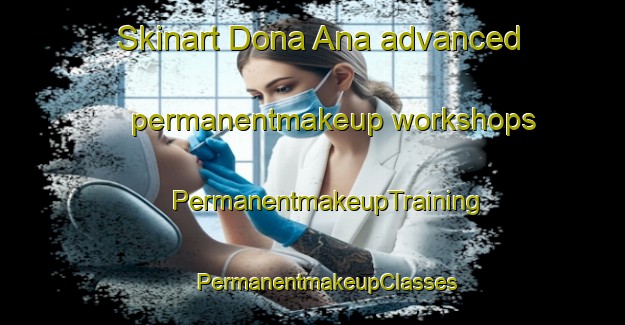 Skinart Dona Ana advanced permanentmakeup workshops | #PermanentmakeupTraining #PermanentmakeupClasses #SkinartTraining-Spain