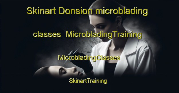 Skinart Donsion microblading classes | #MicrobladingTraining #MicrobladingClasses #SkinartTraining-Spain