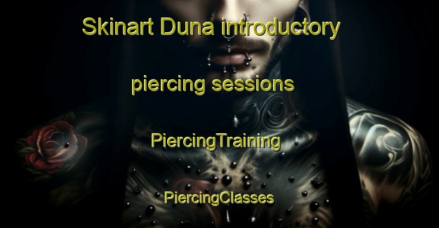 Skinart Duna introductory piercing sessions | #PiercingTraining #PiercingClasses #SkinartTraining-Spain