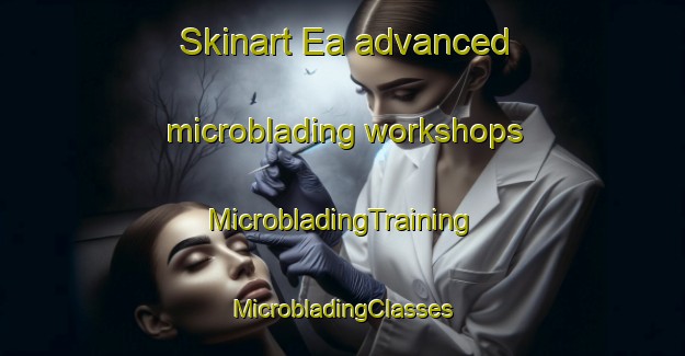 Skinart Ea advanced microblading workshops | #MicrobladingTraining #MicrobladingClasses #SkinartTraining-Spain